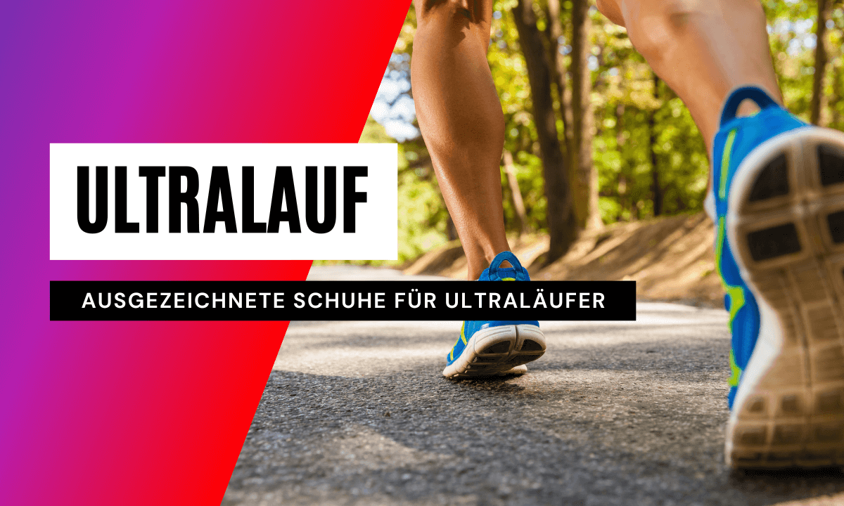 Laufschuhe für Ultraläufer