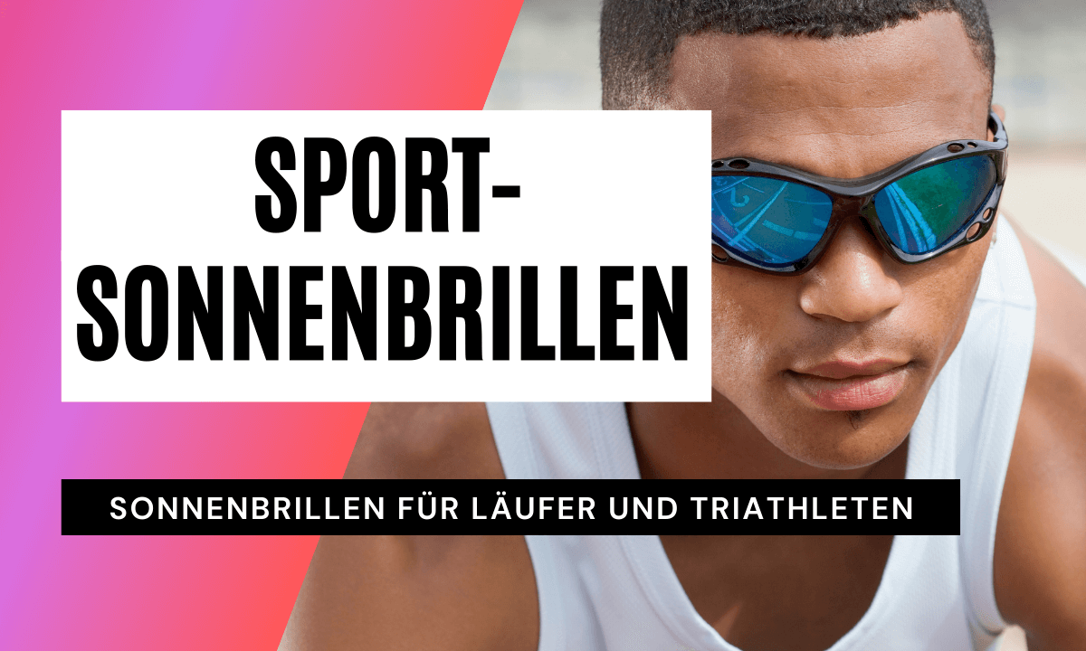 Sport-Sonnenbrillen für Läufer und Triathleten