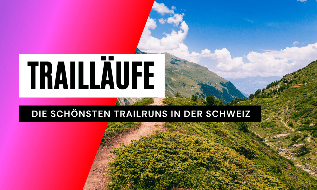 Die schönsten Trails in der Schweiz